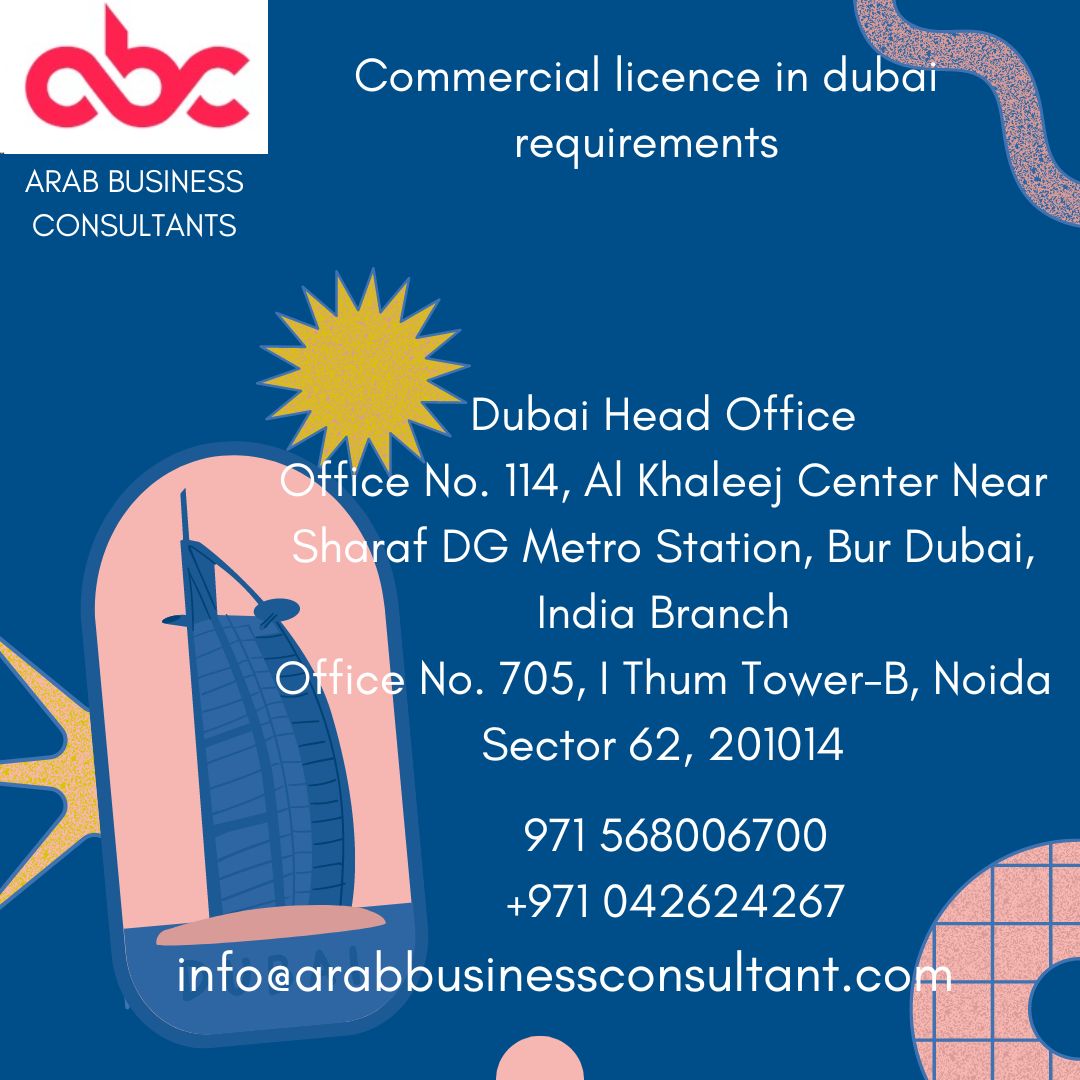 Commercial licence in dubai requirements with Arab business consultants